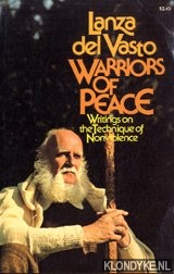 Vasto, Lanza del - Warriors of peace. Writings on the technique of nonviolence