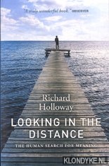 Holloway, Richard - Looking in the distance. The human search for meaning