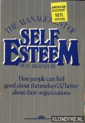 Bradshaw, Pete - The management of self esteem. How people can feel good about themselves & better about their organizations