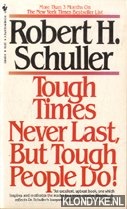 Schuller, Robert H - Tough times never last, but tough people do!