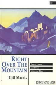 Marais, Gill - Right over the Mountain. Travels with a Tibetan Medicine Man