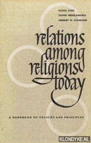 Jung, Moses & Nikhilananda, Swami & Schneider, Herbert W. - Relations among religions today. A handbook of policies and principles