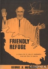 Musgrave, George H. - Friendly refuge. A study of St. Paul's Shipwreck and his stay in Malta