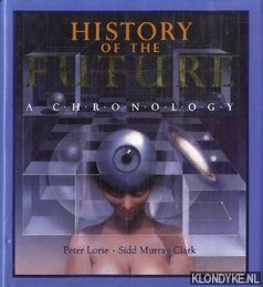Lorie, Peter & Murray-Clark, Sidd - History of the Future - A Chronology