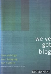 Blood, Rebecca - We've got blog. How weblogs are changing our culture