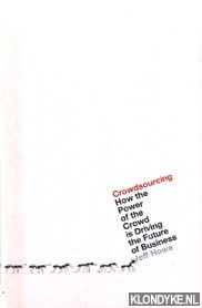 Howe, Jeff - Crowdsourcing. How the power of the crowd is driving the future of business
