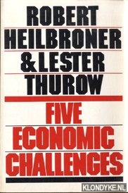 Heilbroner, Robert & Thurow, Lester - Fice economic challenges
