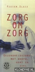 Sluis, Pieter - Zorg om zorg. Gezondheidszorg met hoofd, hart en ziel