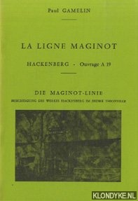 Gamelin, Paul - La ligne maginot Hackenberg. Die maginot-linie. Besichtigung des werkes Hackenberg im bezirk Thionville