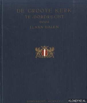 Dalen, J.L. van - De groote kerk te Dordrecht (onze lieve vrouwemkerk)