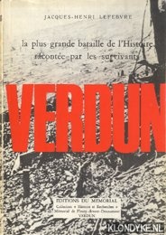 Lefebure, Jacques-Henri - Verdun. La plus grande bataille de l'histoire racontee par les survivants