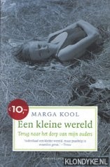 Kool, Marga - Een kleine wereld. Terug naar het dorp van mijn ouders