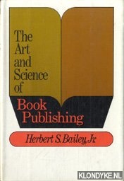 Bailey, Herbert S - The Art and science of book publishing
