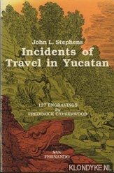 Stephens, John L. - Incidemts of travel in Yucatan. 127 Engravings