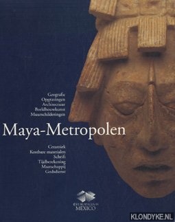 Verbeeck, Dirk - Maya-Metropolen. Geografie, opgravingen, architectuur, beeldhouwkunst, muurschilderingen, ceramiek, kostbare materialen, schrift, tijdberekening, maatschappij, godsdienst