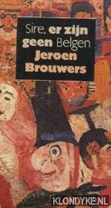 Brouwers, Jeroen - Sire, er zijn geen Belgen Boekenweek 1988