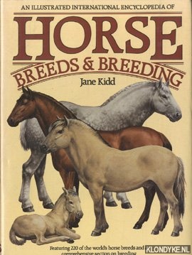 Kidd, Jane - An illustrated international encyclopedia of Horses breeds & breeding