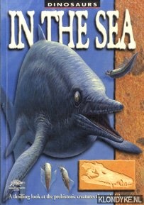Dixon, Dougal - Dinosaurs in the sea. A trilling look at the plant-eating dinosaurs that walked the earth