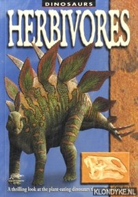 Dixon, Dougal - Herbivores. A trilling look at the plant-eating dinosaurs that walked the earth