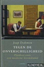 Dohmen, Joep - Tegen de onverschilligheid. Pleidooi voor een moderne levenskunst