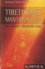 Dorje, Rangdrol Tobkyi - Tibetisches mantraheilen. Die heilkraft Ribetischer yogis