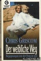 Griscom, Chris - Der weibliche weg. Begegnungen mit der frau in uns