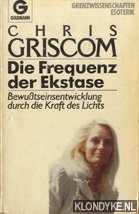 Griscom, Chris - Die frequenz der ekstase. Bewusstseinentwicklung durcg die kraft de lichts