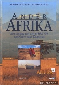 Schotz, Bernd Michael - Ander Afrika. Een verslag van een unieke reis van Cairo naar Kaapstad