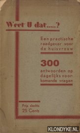 Diverse auteurs - Weet u dat . . .? Een practische raadgever voor de huisvrouw. 300 antwoorden op dagelijks voorkomende vragen.