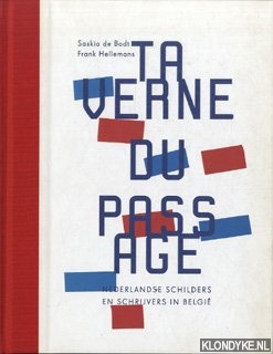 Bodt, Saskia de & Frank Hellemans - Taverne du Passage. Nederlandse schilders en schrijvers in Belgie