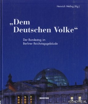 Wefing, Heinrich - Dem Deutschen Volke. Der bundestag im Berliner Reichstagsgebaude