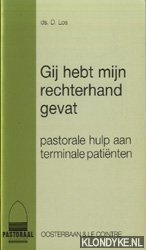 Los, D - Gij hebt mijn rechterhand gevat. Pastorale hulp aan terminale patienten