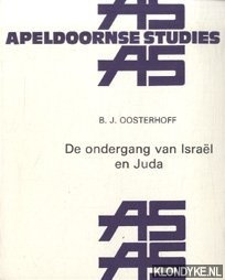Oosterhoff, B. - Apeldoornse Studies 16: De ondergang van Israel en Juda