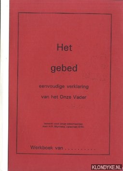 Munneke, H.R. - Het gebed eenvoudige verklaring van het Onze Vader