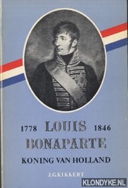 Kikkert, J.G. - Louis Bonaparte koning van Holland 1778-1846