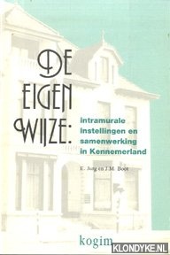 Jurg, E & J.M. Boot - De eigen wijze: Intramurale instellingen en samenwerking in Kennemerland