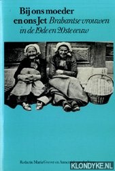 Grever, Maria & Veen, Annemiek van der - Bij ons moeder en ons Jet. Brabantse vrouwen in de 19de en 20ste eeuw. Met los onderwijskatern