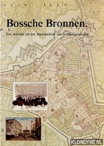 Heijden, P.J. van der (samenstelling) - Bossche Bronnen. Een selectie uit het Stadsarchief van 's-Hertogenbosch.