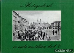 Dorenbosch, G.J.J.F.M. & Roelands, J.A.M. - 's-Hertogenbosch in oude Ansichten, deel 2