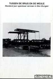 Heuvel, Theodoor van den - Tussen de brug en de meule - Honderd jaar openbaar vervoer in Den Dungen