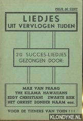Diverse auteurs - Liedjes uit vervlogen tijden. 20 succes-liedjes gezongen door: Max van Praag, The Kilama Hawaiians, Eddy Christiani, Zwarte Riek, Het orkest zonder naam enz. Voor de tieners van toen!!!
