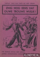 Diverse auteurs - Zing nog eens dat ouwe trouwe wijsje! Liedjes met een lach en een traan. Dit boekje bevat een groot aantal ouderwetse liederen