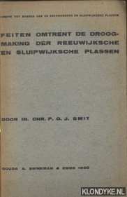 Smit, Ir. Chr.P.G.J. - Feiten omtrent de droogmaking der Reeuwijksche en Sluipwijksche plassen