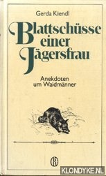 Kiendl, Gerda - Blattschusse einer Jagersfrau. Anekdoten um Waidmanner
