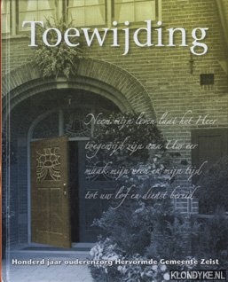 Baan, Cees - Toewijding. Honderd jaar ouderenzorg Hervormde Gemeente Zeist