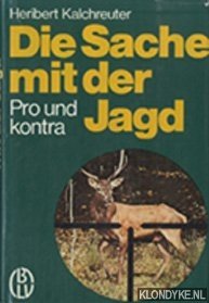 Kalchreuter, Heribert - Die Sache mit der Jagd. Pro und kontra