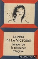 Diverse auteurs - Le prix de la victoire. Images de la resistance francaise