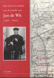 Jonker, J.G. - Het leven en werken van de familie van Jan de Wit (1822-1918) en zijn nazaten. Biografische Streekroman rond de Langedijk