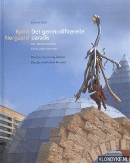 Ohrt, Karsten - Bjorn Norgaard. Det genmodificerede paradis. Den danske pavillon EXPO 2000 Hannover / Paradise Genetically Altered / Das genmodifizierte Paradies