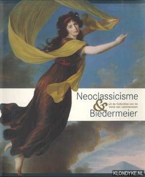 Keuning, Ralph (ten geleide) & Lichtenstein, Frst Hans-Adam II von und zu & Johann Kraftner & Karin van Lieverloo - Neoclassicisme en Biedermeier uit de Collecties van de Prins van Liechtenstein